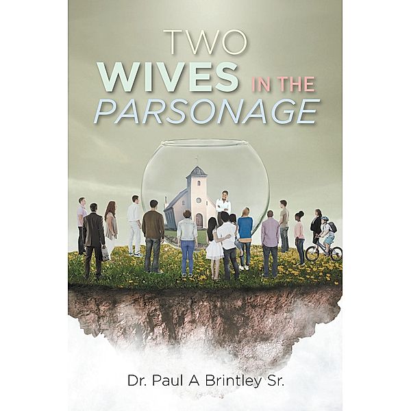 Two Wives In The Parsonage / Covenant Books, Inc., Paul A Brintley