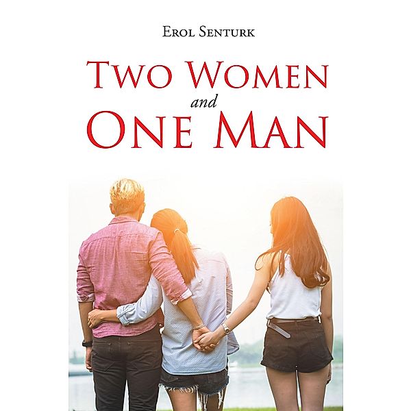 Two Women and One Man / Page Publishing, Inc., Erol Senturk