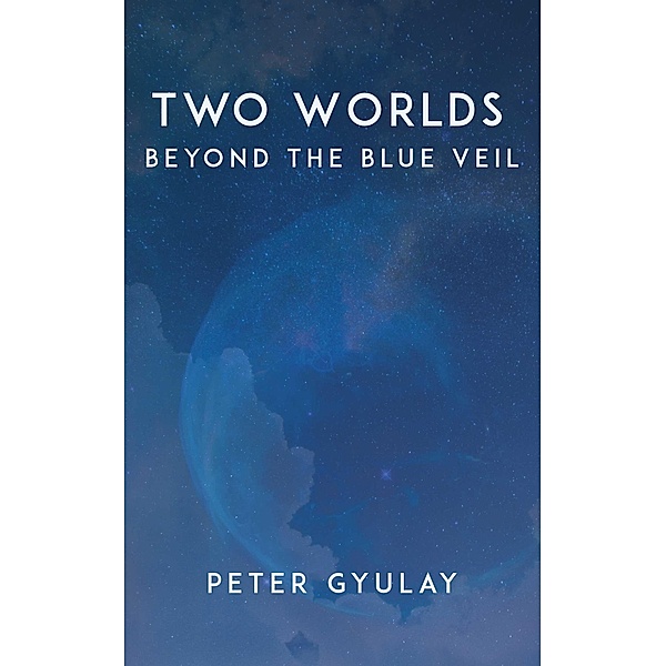 Two Worlds: Beyond the Blue Veil, Peter Gyulay
