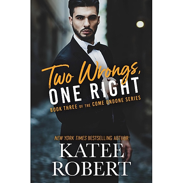 Two Wrongs, One Right (Come Undone, #3) / Come Undone, Katee Robert