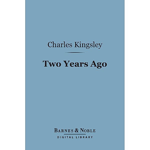 Two Years Ago (Barnes & Noble Digital Library) / Barnes & Noble, Charles Kingsley