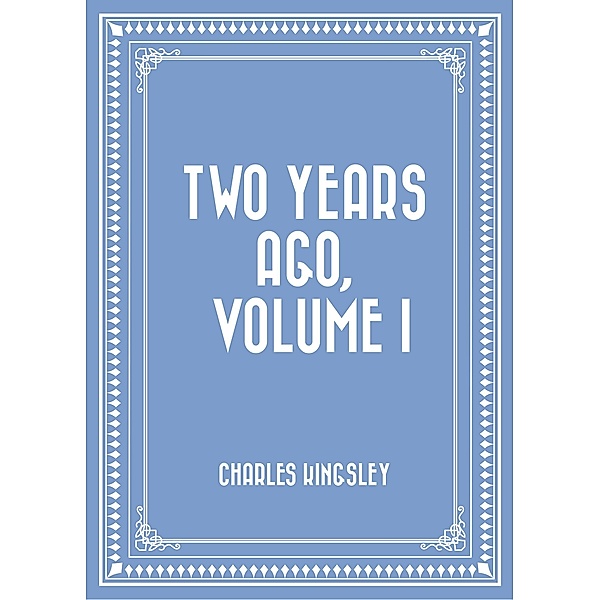 Two Years Ago, Volume I, Charles Kingsley