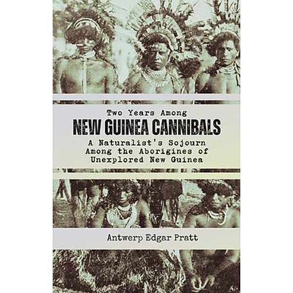 Two Years Among New Guinea Cannibals, Antwerp Edgar Pratt