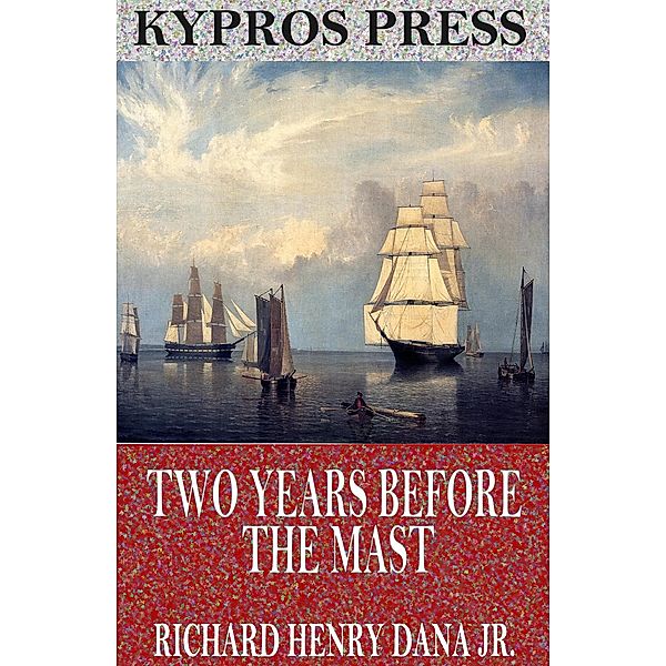 Two Years Before the Mast, Richard Henry Dana Jr.