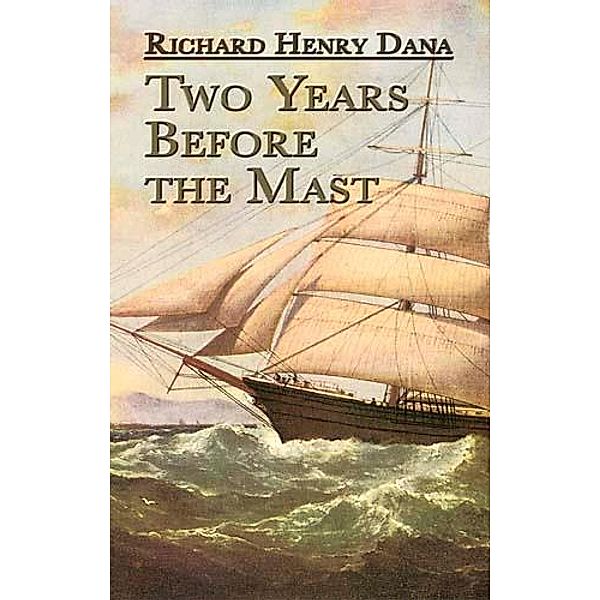 Two Years Before the Mast / Dover Maritime, Richard Henry Dana