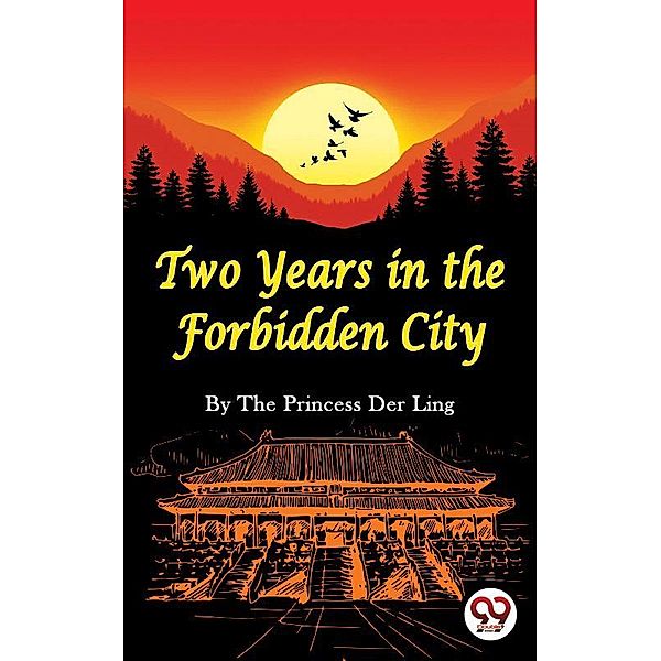 Two Years In the Forbidden City, The Princess Der Ling