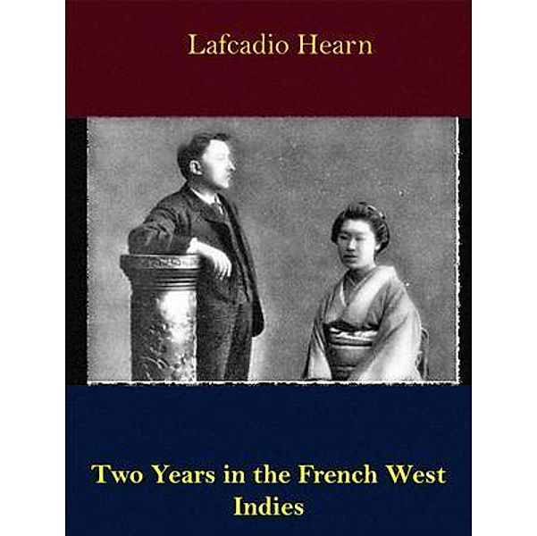 Two Years in the French West Indies / Spotlight Books, Lafcadio Hearn