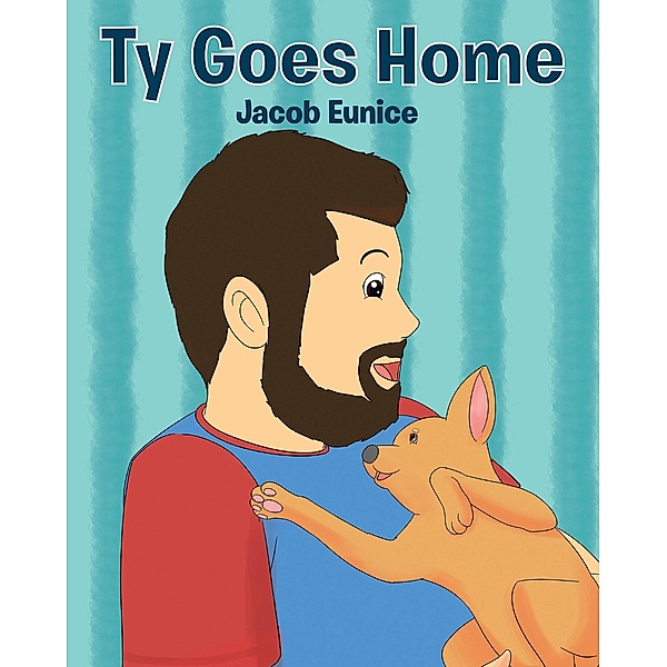 Ty Goes Home / Christian Faith Publishing, Inc., Jacob Eunice