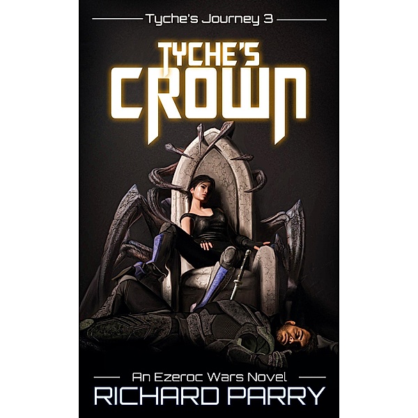 Tyche's Crown (Ezeroc Wars, #3) / Ezeroc Wars, Richard Parry