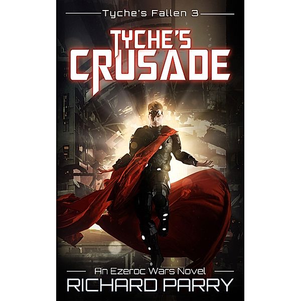 Tyche's Crusade (Tyche's Fallen, #3) / Tyche's Fallen, Richard Parry