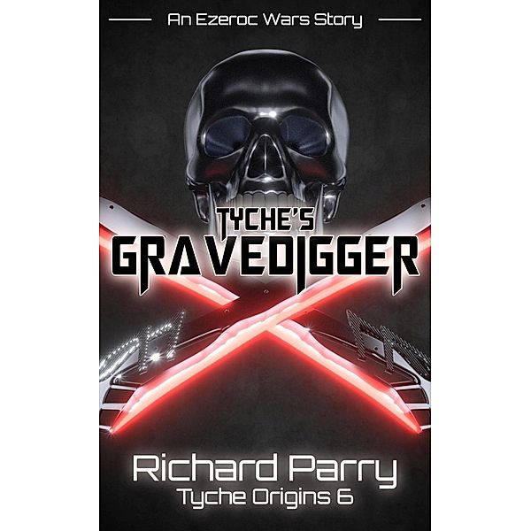 Tyche's Gravedigger (Tyche Origins, #6) / Tyche Origins, Richard Parry