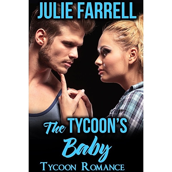 Tycoon Romance: The Tycoon's Baby (Tycoon Romance, #1), Julie Farrell