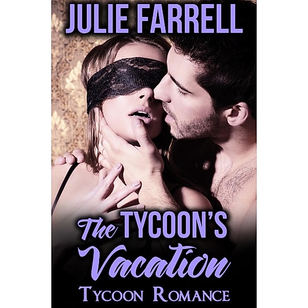 Tycoon Romance: The Tycoon's Vacation (Tycoon Romance, #3), Julie Farrell