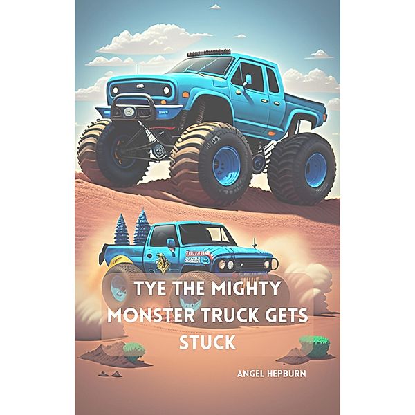 Tye the Mighty Monster Truck Gets Stuck, Angel Hepburn