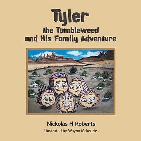 Tyler the Tumbleweed and His Family Adventure / Nickolas H Roberts, Nickolas H Roberts