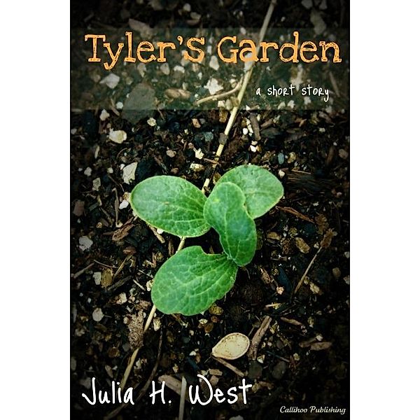 Tyler's Garden / Callihoo Publishing, Julia H. West