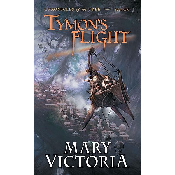 Tymon's Flight / Chronicles of the Tree Bd.01, Mary Victoria