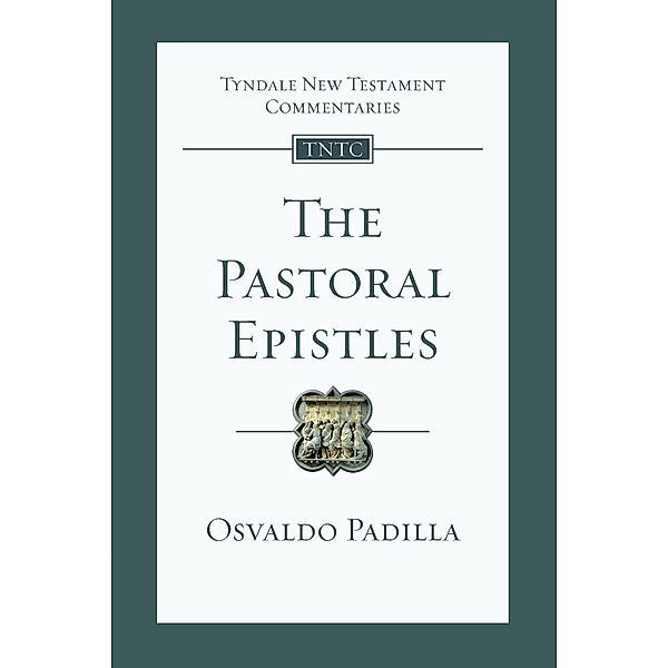 Tyndale New Testament Commentaries / The Pastoral Epistles, Osvaldo Padilla