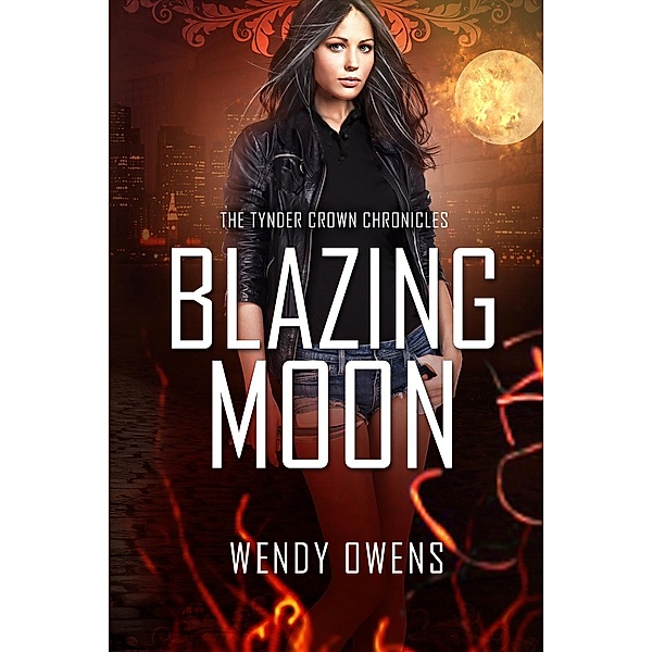 Tynder Crown Chronicles: Blazing Moon (Tynder Crown Chronicles, #2), Wendy Owens