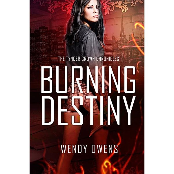 Tynder Crown Chronicles: Burning Destiny (Tynder Crown Chronicles, #1), Wendy Owens