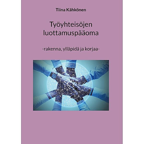 Työyhteisöjen luottamuspääoma, Tiina Kähkönen