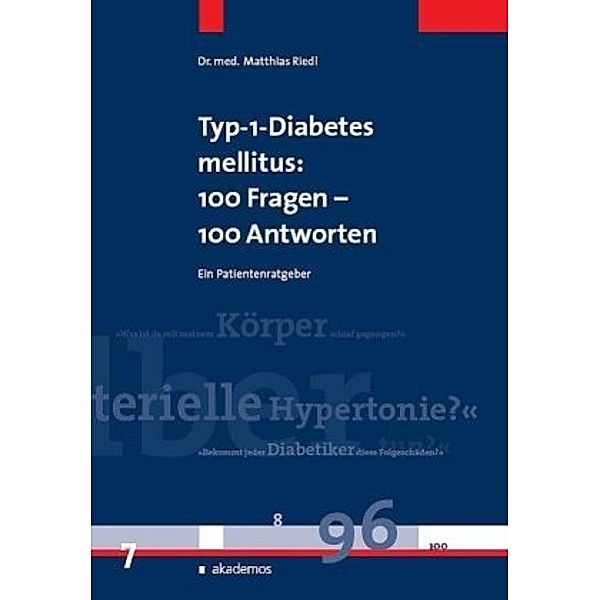 Typ-1-Diabetes mellitus: 100 Fragen - 100 Antworten, Matthias Riedl