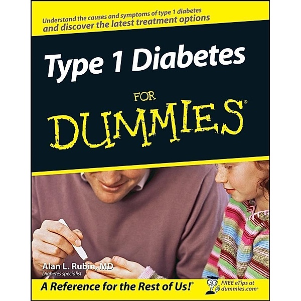 Type 1 Diabetes For Dummies, Alan L. Rubin