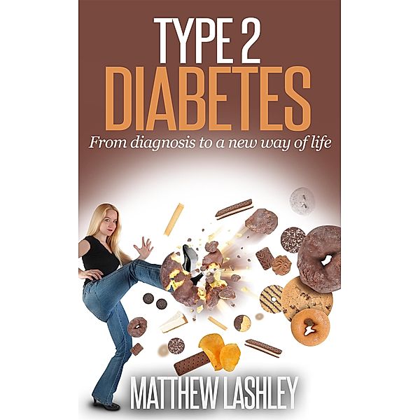 Type 2 Diabetes From Diagnosis to a New Way of Life, Matthew Lashley