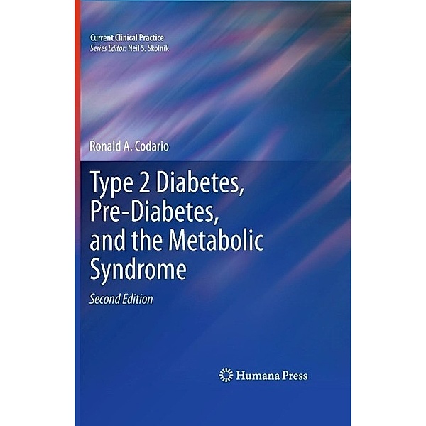 Type 2 Diabetes, Pre-Diabetes, and the Metabolic Syndrome / Current Clinical Practice, Ronald A. Codario
