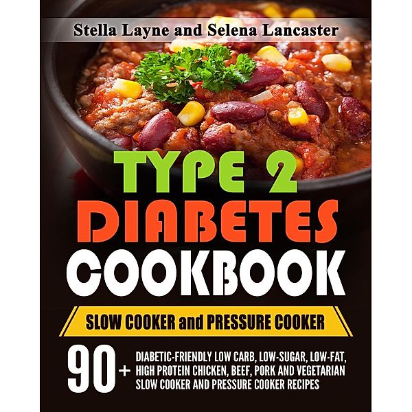 Type 2 Diabetic Cookbook: Slow Cooker and Pressure Cooker (Effortless Diabetic Cooking, #3), Selena Lancaster, Stella Layne