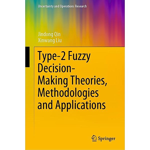 Type-2 Fuzzy Decision-Making Theories, Methodologies and Applications / Uncertainty and Operations Research, Jindong Qin, Xinwang Liu