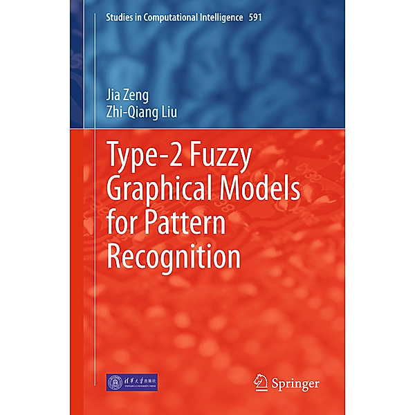 Type-2 Fuzzy Graphical Models for Pattern Recognition, Jia Zeng, Zhi-Qiang Liu