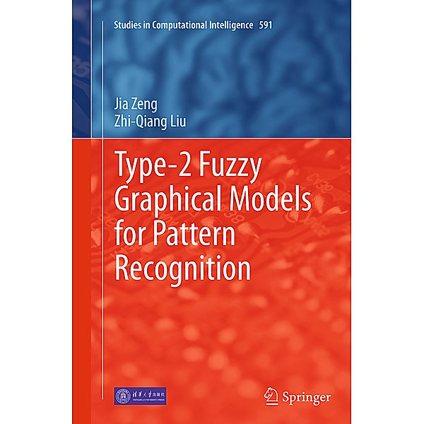 Type-2 Fuzzy Graphical Models for Pattern Recognition, Jia Zeng, Zhi-Qiang Liu