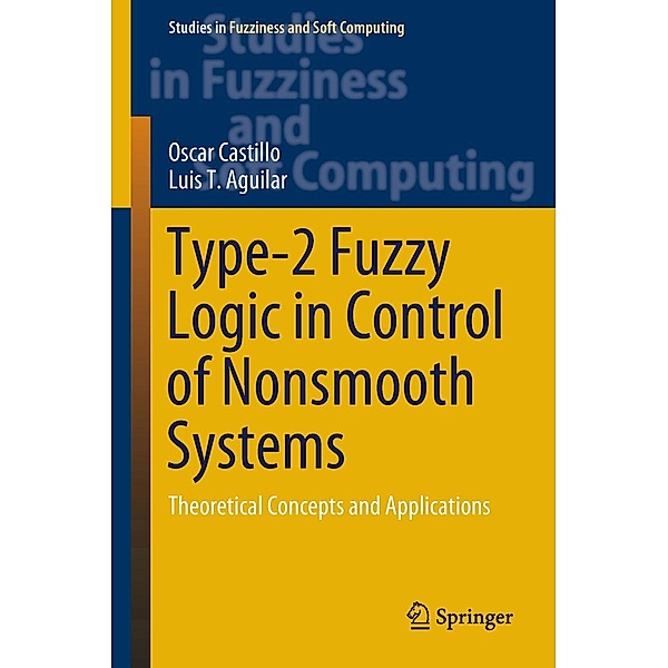 Type-2 Fuzzy Logic in Control of Nonsmooth Systems / Studies in Fuzziness and Soft Computing Bd.373, Oscar Castillo, Luis T. Aguilar
