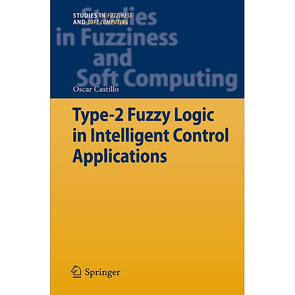 Type-2 Fuzzy Logic in Intelligent Control Applications, Oscar Castillo