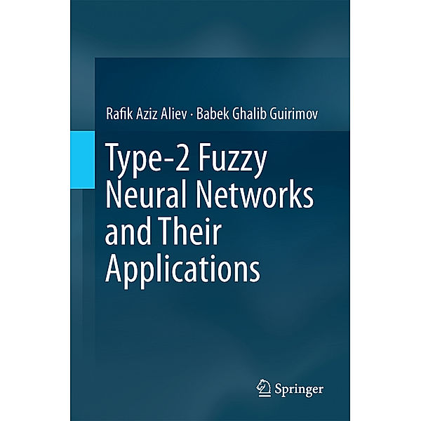 Type-2 Fuzzy Neural Networks and Their Applications, Rafik Aziz Aliev, Babek Ghalib Guirimov