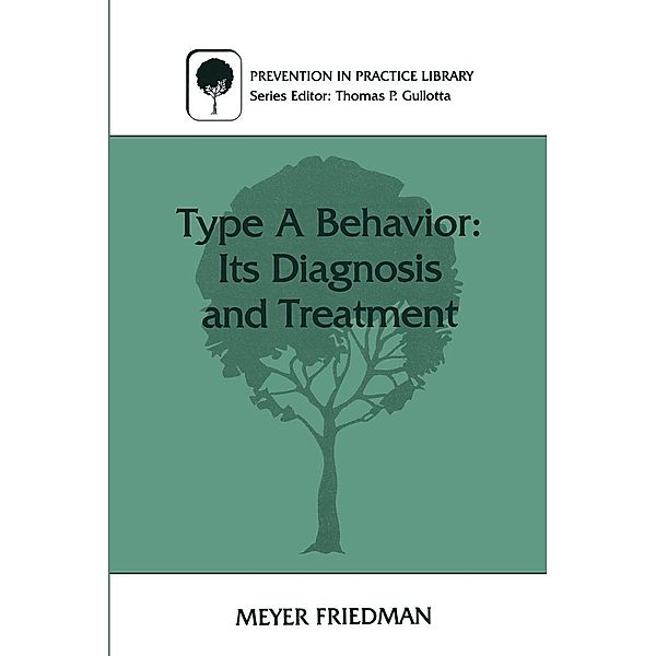 Type A Behavior: Its Diagnosis and Treatment / Prevention in Practice Library, Meyer Friedman