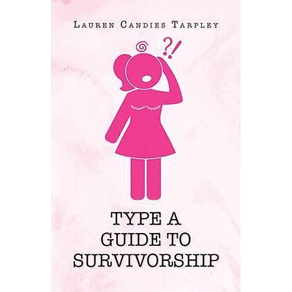 Type A Guide to Survivorship, Lauren Candies Tarpley