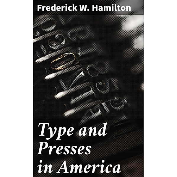 Type and Presses in America, Frederick W. Hamilton
