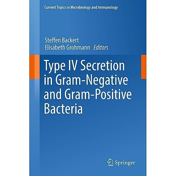 Type IV Secretion in Gram-Negative and Gram-Positive Bacteria / Current Topics in Microbiology and Immunology Bd.413