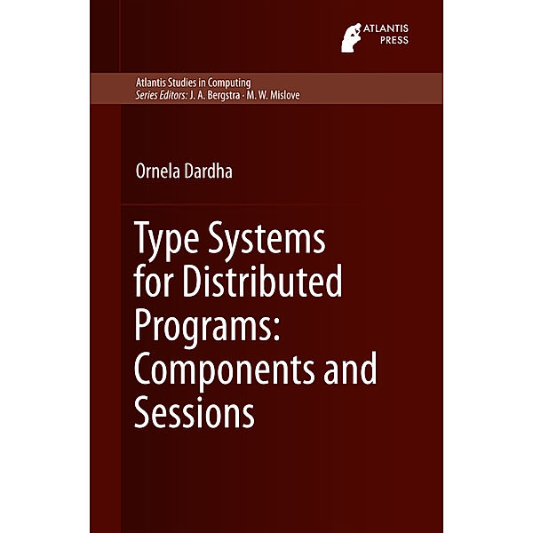 Type Systems for Distributed Programs: Components and Sessions, Ornela Dardha