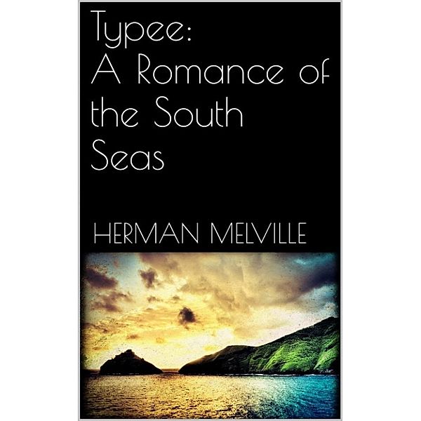 Typee: A Romance of the South Seas, Herman Melville