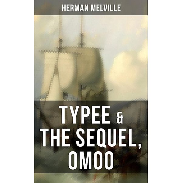 Typee & The Sequel, Omoo, Herman Melville