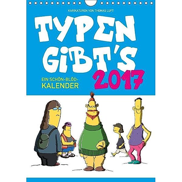 Typen gibt's - Karikaturen von Thomas Luft (Wandkalender 2017 DIN A4 hoch), Thomas Luft