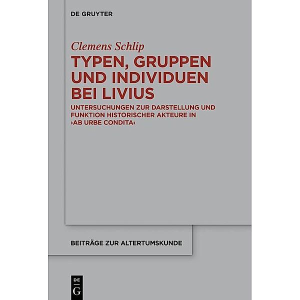 Typen, Gruppen und Individuen bei Livius / Beiträge zur Altertumskunde Bd.377, Clemens Schlip