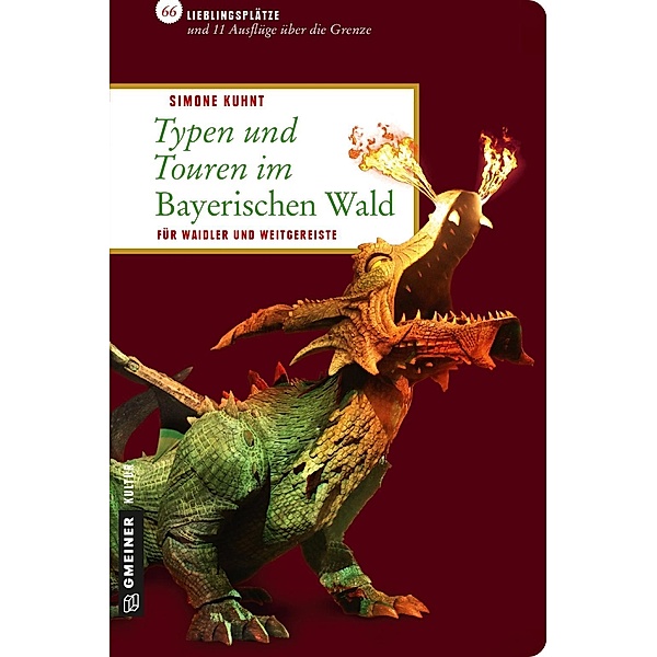 Typen und Touren im Bayerischen Wald / Lieblingsplätze im GMEINER-Verlag, Simone Kuhnt