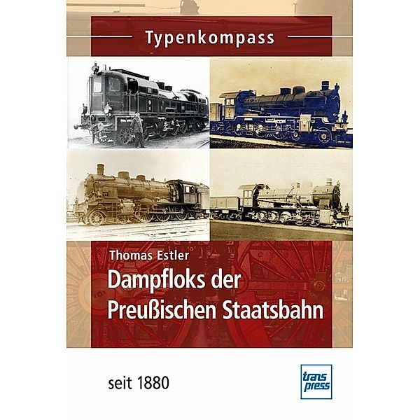 Typenkompass / Dampfloks der Preussischen Staatsbahn, Thomas Estler