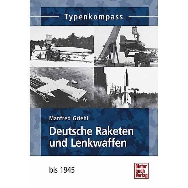 Typenkompass / Deutsche Raketen und Lenkwaffen, Manfred Griehl