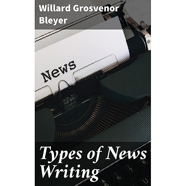 Types of News Writing, Willard Grosvenor Bleyer