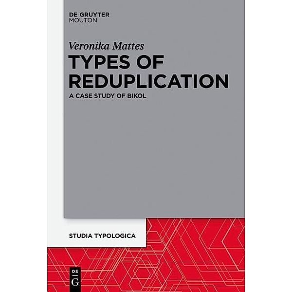 Types of Reduplication / Studia Typologica [STTYP] Bd.16, Veronika Mattes